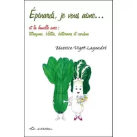 Epinards, Je Vous Aime... et la Famille avec : Tetragone... - Béatrice Vigot-Lagandré