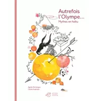 Autrefois l'Olympe... Mythes en haïku - Agnès Domergue, Cécile Hudrisier