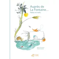 Auprès de La Fontaine... : Fables en haïku - Agnès Domergue, Cécile Hudrisier