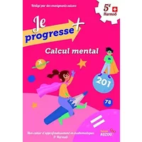 Je progresse + Calcul mental - 5e HarmoS - Sabina Dalla Riva et Martine Knébel