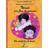Clément n'a plus de maman - Pas comme toi, et alors ! - Christine Renaudin