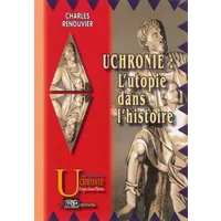 Uchronie : l'utopie dans l'histoire - Charles Renouvier