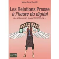 Les Relations Presse à l'heure du digital: des influenceurs aux ambassadeurs - Marie-Laure Laville