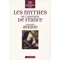 Les mythes de l'histoire de France - Laurent Avezou