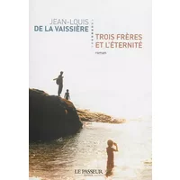 Trois frères et l'éternité - Jean-Louis de La Vaissiere