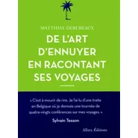 De l'art d'ennuyer en racontant ses voyages. Nouvelle édition. - Matthias Debureaux
