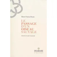 Le passage d'un oiseau sauvage - Marie-France Brune