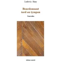 Bourdonnant tard au tympan - Ludovic Hary