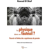 La physique dans un fauteuil ?: Pouvoir et limites des expériences de pensée - Rawad El Skaf