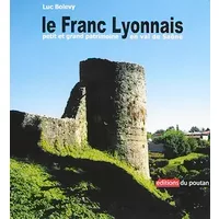 Le Franc-Lyonnais: Petit et grand patrimoine en val de Saône - Luc Bolevy