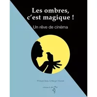 Les ombres, c'est magique ! Un rêve de cinéma - Margot Hackel, Philippe Beau
