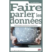 Faire parler les données: Méthodologies quantitatives et qualitatives - Jean Moscarola