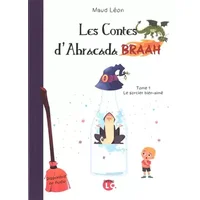 Les contes d'Abracada BRAAH. Le sorcier bien-aimé - Maud Léon