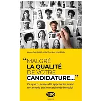Malgré la qualité de votre candidature...: Ce que tu aurais dû apprendre avant ton entrée sur le marché de l'emploi