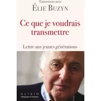 Ce que je voudrais transmettre - ELIE BUZYN