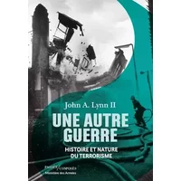 Une autre guerre: Histoire et nature du terrorisme - John A. Lynn