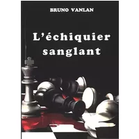 L'échiquier sanglant - Bruno Vanlan