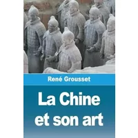 La Chine et son art - René Grousset