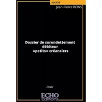 Dossier de surendettement - débiteur - «petits» créanciers - Jean-Pierre BONS