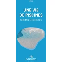 UNE VIE DE PISCINES - Frédéric Monneyron