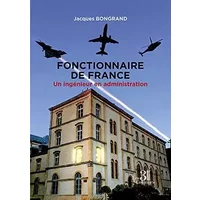 Fonctionnaire de France - Un ingénieur en administration - Jacques Bongrand