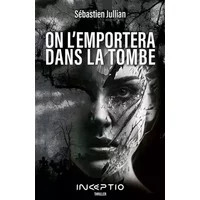 On l'emportera dans la tombe - Sébastien Jullian