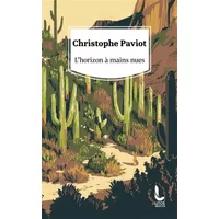 L'horizon à mains nues - Christophe Paviot