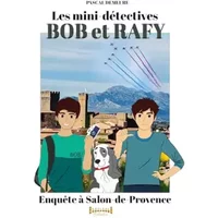 Bob et Rafy: Enquête à Salon-de-Provence - Pascal Demeure