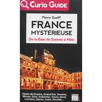 France Mystérieuse - De la Baie de Somme à Metz - Pierre Guelff