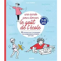 Une année pour donner le goût de l'école 7-11 ans: 52 semaines d'activités pour accompagner les enseignements primaires par le jeu - Elsa Thiriot