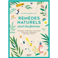 Remèdes naturels pour les femmes: Homéopathie Phytothérapie Aromathérapie Gemmothérapie Élixirs floraux Oligoéléments Réflexologie Nut - Gilberte