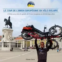 L'union européenne en vélo solaire: Le tour des 28 capitales européennes en vélo électrique solaire - Etienne Sauze