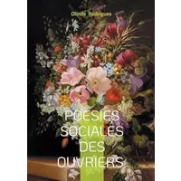 Poésies sociales des ouvriers: Anthologie poétique de l'engagement ouvrier entre justice sociale, voix populaire et transformation - Olinde Rodrigues
