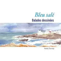Bleu salé: Balades dessinées - Nadej Gunalp