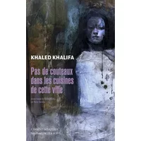 Pas de couteaux dans les cuisines de cette ville - Khaled Khalifa, Rania Samara