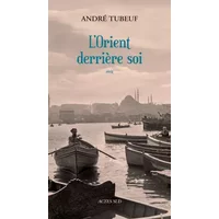 L'Orient derrière soi - André Tubeuf