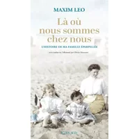 Là où nous sommes chez nous: L'histoire de ma famille éparpillée - Maxim Leo, Olivier Mannoni