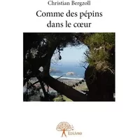 Comme des pépins dans le cœur - Christian Bergzoll