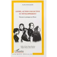 Genre, action collective et développement: Discours et pratiques au Maroc - Aurélie Damamme