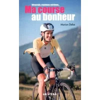 Ma course au bonheur : Ultratrails, triathlons extrêmes... - Marion Delas