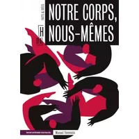 Notre corps, nous-mêmes : Ecrit par des femmes, pour les femmes - Mathilde Blézat, Naïké Desquesnes, Mounia El Kotni, Nina Faure, Nathy Fofana, Hélène de Gunzbourg, Nana Kinski, Yéléna Perret