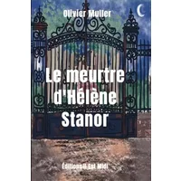 LE MEURTRE D’HÉLÈNE STANOR - OLIVIER MULLER