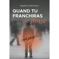 Quand tu franchiras le fleuve - Hippolyte Leuridan-Dusser