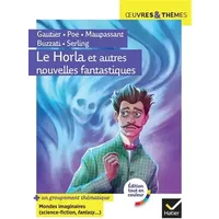 Le Horla et autres nouvelles fantastiques: suivi d'un groupement thématique « Mondes imaginaires (horrifique, science-fiction, fantasy) » -