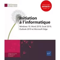 Initiation à l'informatique - Windows 10, Word 2019, Excel 2019, Outlook 2019 et Microsoft Edge - Editions ENI