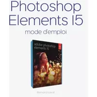 Photoshop Elements 15 Mode d'emploi - Bernard JOLIVALT