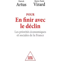 Pour en finir avec le déclin: Les priorités économiques et sociales de la France - Patrick Artus, Marie-Paule VIRARD