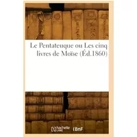 Le Pentateuque ou Les cinq livres de Moïse - Jules Wogue