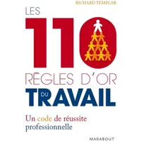 Les 110 règles d'or du travail : Un code de réussite professionnelle - Richard Templar