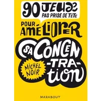 90 jeux pas prise de tête pour améliorer sa concentration - Michel Noir